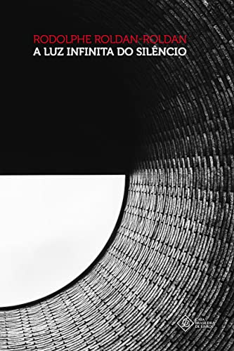 Ler A Luz Infinita do Silêncio, do autor Rodolphe Roldan-Roldan Ler A Luz Infinita do Silêncio, do autor Rodolphe Roldan-Roldan