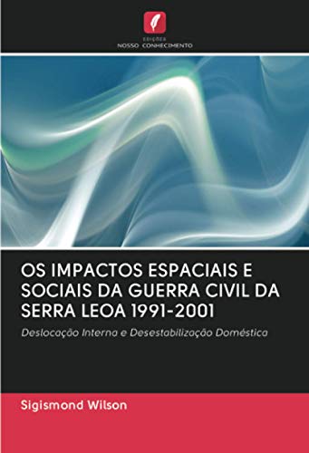 Ler OS IMPACTOS ESPACIAIS E SOCIAIS DA GUERRA CIVIL DA SERRA LEOA 1991-2001: Deslocação Interna e Desestabilização Doméstica, do autor Sigismond Wilson Ler OS IMPACTOS ESPACIAIS E SOCIAIS DA GUERRA CIVIL DA SERRA LEOA 1991-2001: Deslocação Interna e Desestabilização Doméstica, do autor Sigismond Wilson