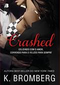 Ler Crashed: Colidindo com o Amor, Correndo Para o Felizes Para Sempre., do autor K. Bromberg