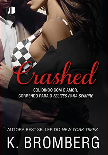 Ler Crashed: Colidindo com o Amor, Correndo Para o Felizes Para Sempre., do autor K. Bromberg