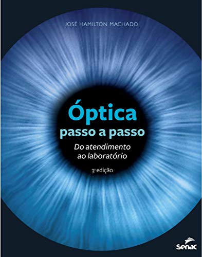 Ler Óptica passo a passo: Do atendimento ao laborótorio: do Atendimento ao Laboratório, do autor José Hamilton Machado Ler Óptica passo a passo: Do atendimento ao laborótorio: do Atendimento ao Laboratório, do autor José Hamilton Machado