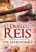 Ler O duelo dos reis (A Primeira Lei Livro 3), do autor Joe Abercrombie Ler O duelo dos reis (A Primeira Lei Livro 3), do autor Joe Abercrombie