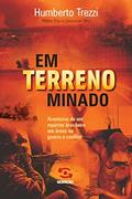 Ler Em terreno minado: Aventuras de um repórter brasileiro em áreas de guerra e conflito, do autor Humberto Trezzi Ler Em terreno minado: Aventuras de um repórter brasileiro em áreas de guerra e conflito, do autor Humberto Trezzi
