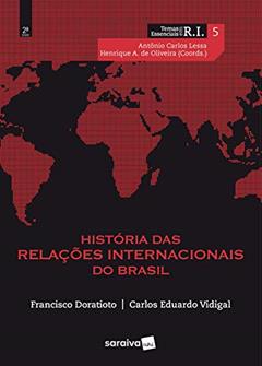 História das Relações Internacionais do Brasil, do autor Antônio Carlos Lessa; Carlos Eduardo Vidigal; Francisco Fernando Monteoliva; Henrique Altemani De Oliveira
