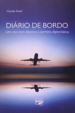 Diário De Bordo - Um Voo Com Destino À Carreira Diplomática, do autor Assaf  Claudia