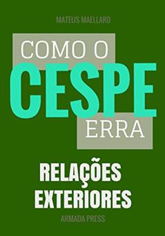 Como o Cespe erra: Relações Exteriores (Teste-A-Prova Livro 21), do autor Mateus Maellard