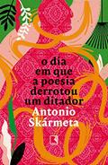 Ler O dia em que a poesia derrotou um ditador, do autor Antonio Skármeta Ler O dia em que a poesia derrotou um ditador, do autor Antonio Skármeta