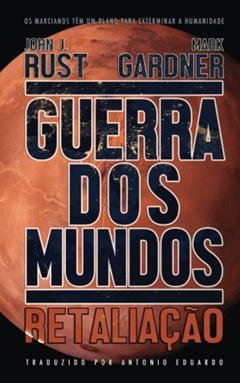 Guerra dos Mundos: Retaliação (Portuguese Edition), do autor Mark Gardner; John J. Rust