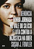 Ler A denúncia: Minha jornada no Vale do Silício e luta contra a injustiça na Uber, do autor Susan J. Fowler
