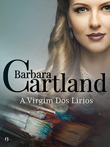 Ler 15. A Virgim Dos Lirios (A Eterna Coleção de Barbara Cartland), do autor Barbara Cartland Ler 15. A Virgim Dos Lirios (A Eterna Coleção de Barbara Cartland), do autor Barbara Cartland