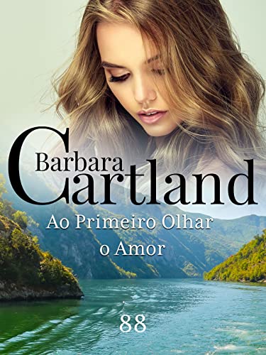 Ler 88. Ao Primeiro Olhar, o Amor (A Eterna Coleção de Barbara Cartland), do autor Barbara Cartland Ler 88. Ao Primeiro Olhar, o Amor (A Eterna Coleção de Barbara Cartland), do autor Barbara Cartland
