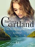 Ler 88. Ao Primeiro Olhar, o Amor (A Eterna Coleção de Barbara Cartland), do autor Barbara Cartland Ler 88. Ao Primeiro Olhar, o Amor (A Eterna Coleção de Barbara Cartland), do autor Barbara Cartland