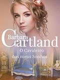 Ler 92. O Cavaleiro dos meus Sonhos (A Eterna Coleção de Barbara Cartland), do autor Barbara Cartland Ler 92. O Cavaleiro dos meus Sonhos (A Eterna Coleção de Barbara Cartland), do autor Barbara Cartland