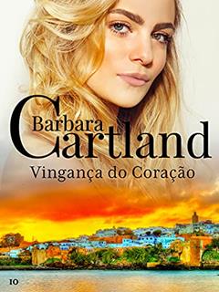 10. Vingança do Coração (A Eterna Coleção de Barbara Cartland), do autor Barbara Cartland