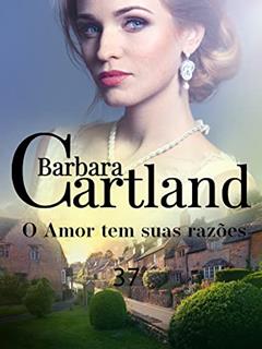 37. O Amor tem suas razões (A Eterna Coleção de Barbara Cartland), do autor Barbara Cartland