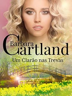 64. Um Clarão nas Trevas (A Eterna Coleção de Barbara Cartland), do autor Barbara Cartland