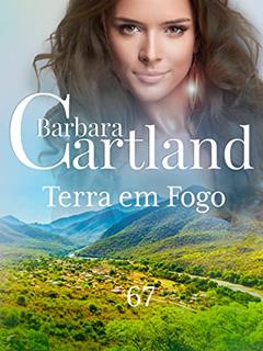67. TERRA EM FOGO (A Eterna Coleção de Barbara Cartland), do autor Barbara Cartland