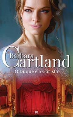 18. O Duque e a Corista (A Eterna Coleção de Barbara Cartland), do autor Barbara Cartland