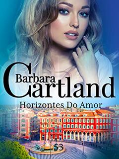 53. Horizontes do Amor (A Eterna Coleção de Barbara Cartland), do autor Barbara Cartland