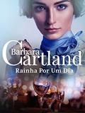 Ler 56. Rainha Por Um Dia (A Eterna Coleção de Barbara Cartland), do autor Barbara Cartland