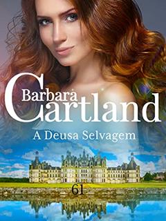 61. A Deusa Selvagem (A Eterna Coleção de Barbara Cartland), do autor Barbara Cartland