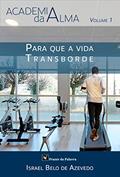 Ler Para que a vida transborde (Academia da Alma Livro 1), do autor Israel Belo de Azevedo Ler Para que a vida transborde (Academia da Alma Livro 1), do autor Israel Belo de Azevedo