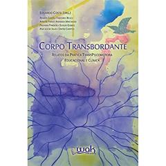 Corpo Transbordante - Relatos da Prática Transpsicomotora Educacional e Clínica, do autor Eduardo Costa (org)