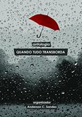 Ler Quando Tudo Transborda: Antologia, do autor Anderson C. Sandes Ler Quando Tudo Transborda: Antologia, do autor Anderson C. Sandes