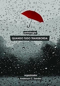 Quando Tudo Transborda: Antologia, do autor Anderson C. Sandes