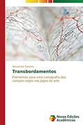 Ler Transbordamentos: Elementos para uma cartografia dos campos cegos nos jogos da arte, do autor Caetano Alessandra Ler Transbordamentos: Elementos para uma cartografia dos campos cegos nos jogos da arte, do autor Caetano Alessandra