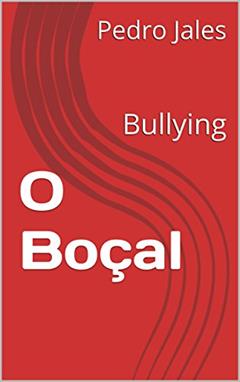 O Boçal: Bullying, a tragédia, do autor Pedro Jales