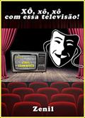 Ler XÔ, xô, xô com essa televisão!: A boçalidade institucionalizada versus a utopia cerceada, do autor Zenil Godoy
