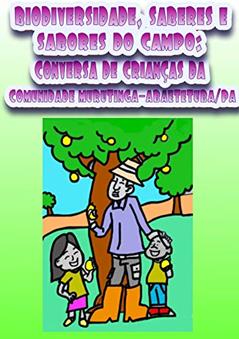 BIODIVERSIDADE, SABERES E SABORES DO CAMPO : CONVERSA DE CRIANÇAS DA COMUNIDADE DE MURUTINGA/ ABAETETUBA-PA, do autor ELIANA TELES RODRIGUES