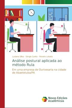 Análise postural aplicada ao método Rula: Em uma empresa de Ourivesaria na cidade de Abaetetuba/PA, do autor Luciana Silva; Sérgio Canto; Renato Lobato