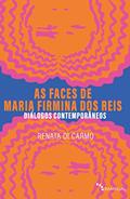 Ler As Faces de Maria Firmina dos Reis: Diálogos contemporâneos, do autor Renata Di Carmo