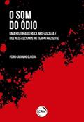 Ler O som do ódio: uma história do rock neofascista e dos neofascismos no tempo presente, do autor Pedro Carvalho Oliveira