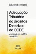 Ler Adequação Tributária do Brasil às Diretrizes da OCDE: um estudo em matéria de IVA/IBS, do autor Guilherme Neves de Paiva Navarro