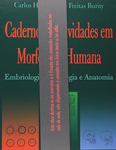 Caderno de Atividades em Morfologia Humana. Embriologia, Histologia e Anatomia, do autor Carlos Henrique de Freitas Burity