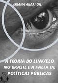 Ler A TEORIA DO LINK/ELO NO BRASIL E A FALTA DE POLÍTICAS PÚBLICAS, do autor Ariana Anari Gil