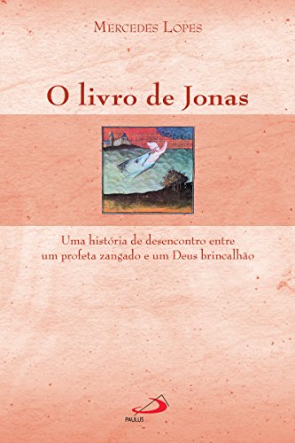 Ler O livro de Jonas: Uma história de desencontro entre um profeta zangado e um Deus brincalhão (Avulso), do autor Mercedes Lopes
