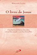 Ler O livro de Jonas: Uma história de desencontro entre um profeta zangado e um Deus brincalhão (Avulso), do autor Mercedes Lopes