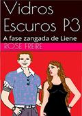 Ler Vidros Escuros: P3-I: Parte 3 - A fase zangada de Liene (versão ilustrada) (VIDROS ESCUROS (versão ilustrada)), do autor Rose Freire