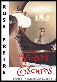 Vidros Escuros P3: Parte 3 - A fase zangada de Liene, do autor Rose Freire