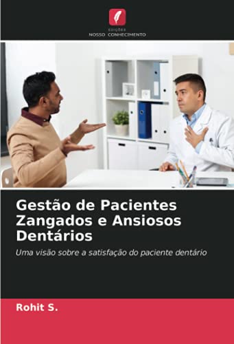 Ler Gestão de Pacientes Zangados e Ansiosos Dentários: Uma visão sobre a satisfação do paciente dentário, do autor Rohit S. Ler Gestão de Pacientes Zangados e Ansiosos Dentários: Uma visão sobre a satisfação do paciente dentário, do autor Rohit S.