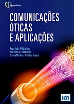 Comunicações Óticas e Aplicações, do autor Paulo André; Mário Lima; Ana Pratas; Liliana Costa; Cláudia Mendonça; António Teixeira