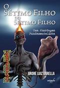 Ler O Sétimo Filho do Sétimo Filho: Uma Abordagem Fundamentalista, do autor André Luiz Varella Ler O Sétimo Filho do Sétimo Filho: Uma Abordagem Fundamentalista, do autor André Luiz Varella