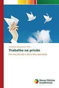 Ler Trabalho na prisão: Um estudo sob a ótica dos apenados, do autor Albuquerque Mello Helenória Ler Trabalho na prisão: Um estudo sob a ótica dos apenados, do autor Albuquerque Mello Helenória