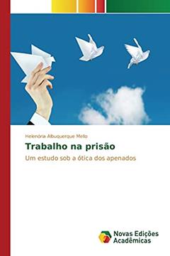 Trabalho na prisão: Um estudo sob a ótica dos apenados, do autor Albuquerque Mello Helenória