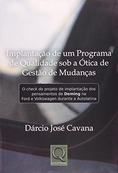 Implantação de Um Programa de Qualidade Sob a Ótica de Gestão de Mudanças, do autor Dárcio José Cavana