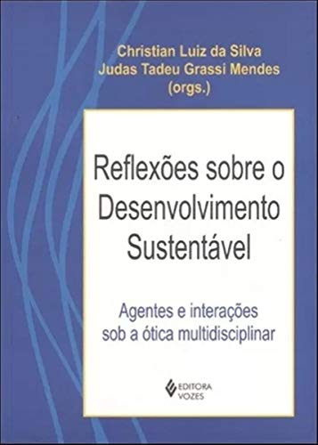 Ler Reflexões Sobre o Desenvolvimento Sustentável. Agentes e Interações Sob a Ótica Multidisciplinar, do autor Bruno César G. da Silva